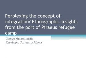 Perplexing the concept of integration Ethnographic insights from