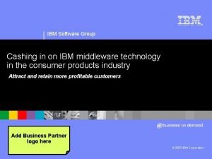 IBM Software Group Cashing in on IBM middleware