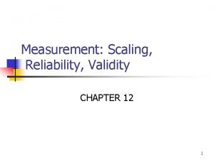 Measurement Scaling Reliability Validity CHAPTER 12 1 Chapter