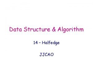 Data Structure Algorithm 14 Halfedge JJCAO Facebased mesh