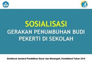 SOSIALISASI GERAKAN PENUMBUHAN BUDI PEKERTI DI SEKOLAH Direktorat