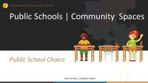 LOS ANGELES UNIFIED SCHOOL DISTRICT Public Schools Community