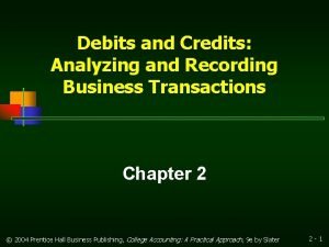 Debits and Credits Analyzing and Recording Business Transactions