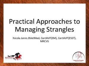 Practical Approaches to Managing Strangles Nicola Jarvis BVet