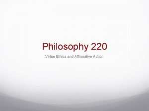 Philosophy 220 Virtue Ethics and Affirmative Action Character