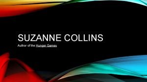 SUZANNE COLLINS Author of the Hunger Games As