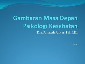 Gambaran Masa Depan Psikologi Kesehatan Dra Amanah Anwar