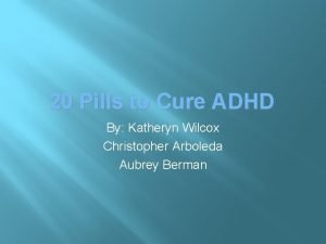 20 Pills to Cure ADHD By Katheryn Wilcox
