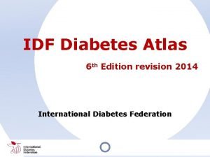 IDF Diabetes Atlas 6 th Edition revision 2014