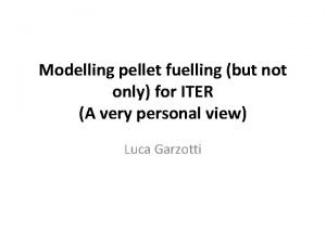 Modelling pellet fuelling but not only for ITER