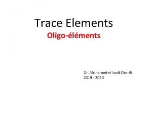 Trace Elements Oligolments Dr Mohamed el hadi Cherifi