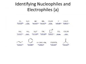 Identifying Nucleophiles and Electrophiles a Identifying Nucleophiles and
