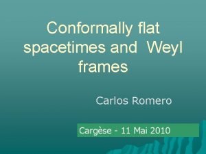 Conformally flat spacetimes and Weyl frames Carlos Romero