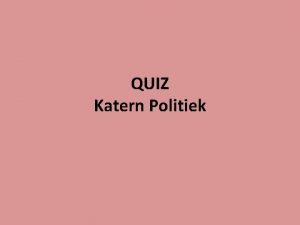 QUIZ Katern Politiek Vraag 1 Aan welke kenmerken
