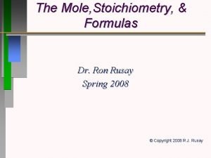 The Mole Stoichiometry Formulas Dr Ron Rusay Spring