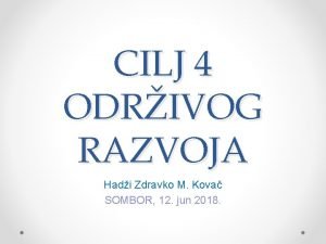 CILJ 4 ODRIVOG RAZVOJA Hadi Zdravko M Kova