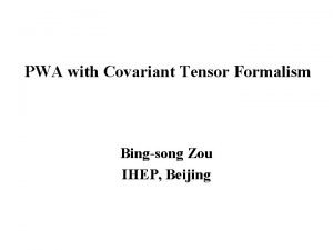 PWA with Covariant Tensor Formalism Bingsong Zou IHEP