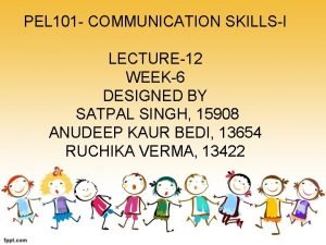 PEL 101 COMMUNICATION SKILLSI LECTURE12 WEEK6 DESIGNED BY