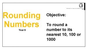 Rounding Numbers Year 6 Objective To round a