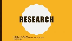 RESEARCH PROF S K BAWA CENTRAL UNIVERSITY OF