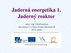 Jadern energetika 1 Jadern reaktor Autor Mgr Elika