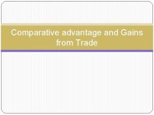 Comparative advantage and Gains from Trade CA vs