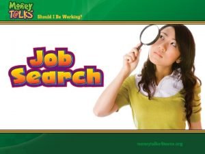 Job Search Looking for a job is a