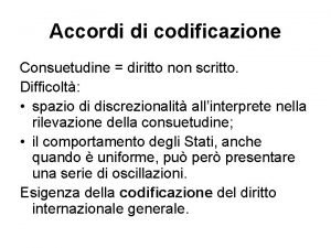 Accordi di codificazione Consuetudine diritto non scritto Difficolt