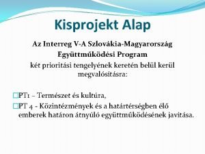 Kisprojekt Alap Az Interreg VA SzlovkiaMagyarorszg Egyttmkdsi Program