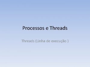 Conceito de processo e o conceito de thread