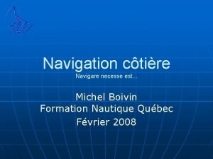 Navigation ctire Navigare necesse est Michel Boivin Formation