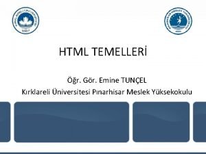 HTML TEMELLER r Gr Emine TUNEL Krklareli niversitesi