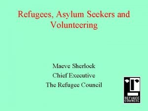 Refugees Asylum Seekers and Volunteering Maeve Sherlock Chief