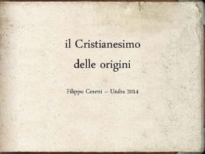 il Cristianesimo delle origini Filippo Ceretti Unibz 2014