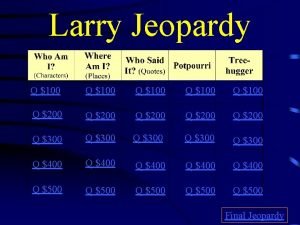 Larry Jeopardy Q 100 Q 100 Q 200