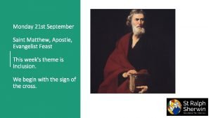 Monday 21 st September Saint Matthew Apostle Evangelist