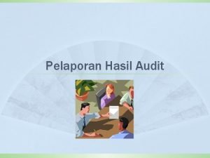 Pelaporan Hasil Audit Bagian akhir dari proses audit