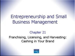 Entrepreneurship and Small Business Management Chapter 21 Franchising