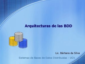 Arquitecturas de las BDD Lic Brbara da Silva