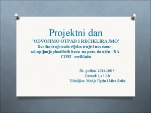 Projektni dan ODVOJIMO OTPAD I RECIKLIRAJMO Sve to