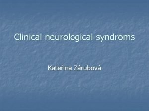 Clinical neurological syndroms Kateina Zrubov Syndrom n association