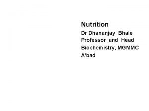 Chapter 31 Nutrition Dr Dhananjay Bhale Professor and