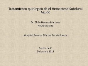 Tratamiento quirrgico de el Hematoma Subdural Agudo Dr