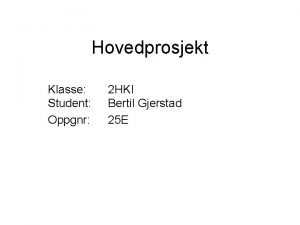 Hovedprosjekt Klasse Student Oppgnr 2 HKI Bertil Gjerstad