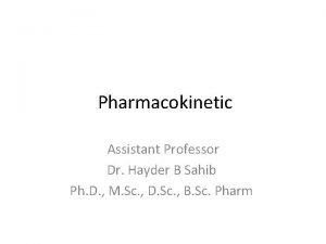 Pharmacokinetic Assistant Professor Dr Hayder B Sahib Ph