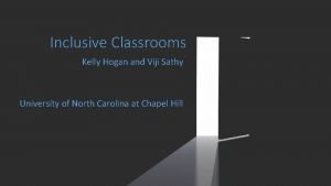 Inclusive Classrooms Kelly Hogan and Viji Sathy University