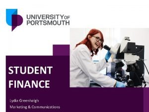 STUDENT FINANCE Lydia Greenhalgh Marketing Communications 202021 HOW