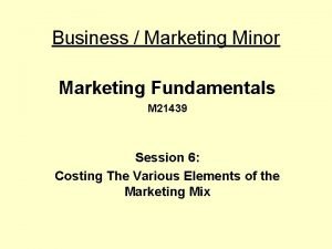 Business Marketing Minor Marketing Fundamentals M 21439 Session