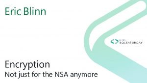 Eric Blinn Encryption Not just for the NSA