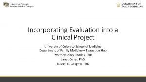 Incorporating Evaluation into a Clinical Project University of